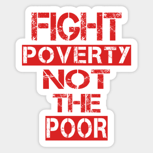 Fight poverty not the poor Sticker